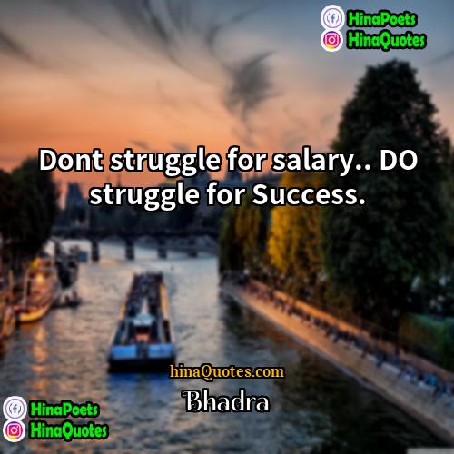 Bhadra Quotes | Dont struggle for salary.. DO struggle for